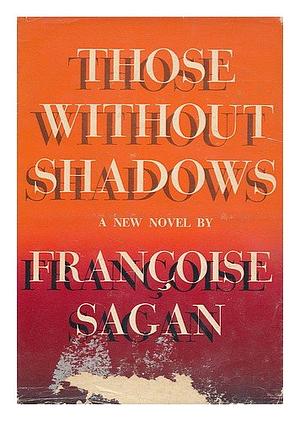 Those Without Shadows by Françoise Sagan