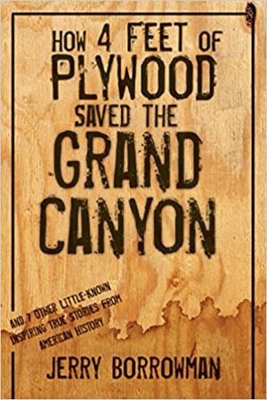 How 4 Feet of Plywood Saved the Grand Canyon by Jerry Borrowman