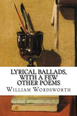 Lyrical Ballads, With a Few Other Poems by Samuel Taylor Coleridge, William Wordsworth