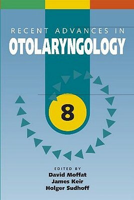 Recent Advances in Otolaryngology, Volume 8 by James Keir, David Moffat, Holger Sudhoff