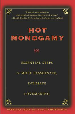 Hot Monogamy: Essential Steps to More Passionate, Intimate Lovemaking by Patricia Love, Jo Robinson