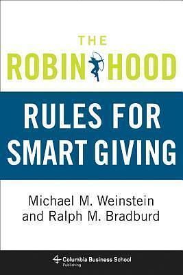 The Robin Hood Rules for Smart Giving by Ralph M. Bradburd, Michael M. Weinstein, Michael M. Weinstein