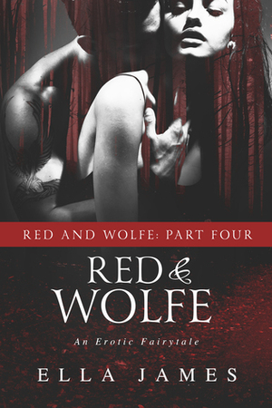 Red & Wolfe, Part Four by Ella James