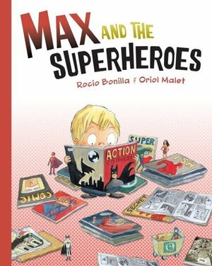 Max and the Superheroes by Rocío Bonilla, Mara Lethem, Oriol Malet