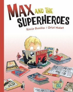 Max and the Superheroes by Oriol Malet, Rocío Bonilla, Mara Lethem