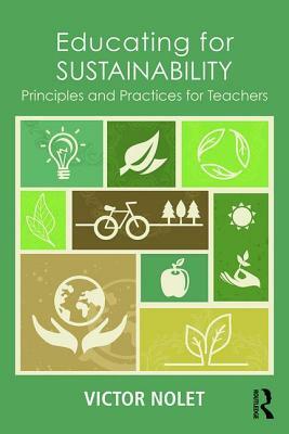 Educating for Sustainability: Principles and Practices for Teachers by Victor Nolet