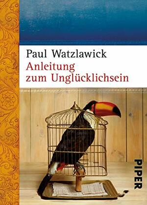 Anleitung zum Unglücklichsein by Paul Watzlawick