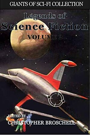 Legends of Science Fiction: Volume 2 (Giants of Sci-Fi Collection Book 17) by Christopher Broschell