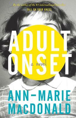 Adult Onset by Ann-Marie MacDonald