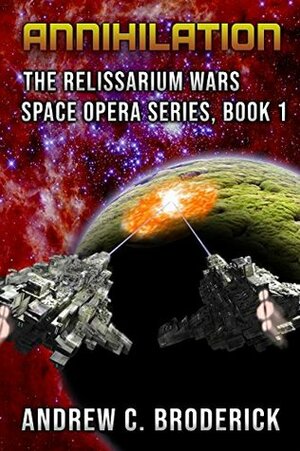 Annihilation: The Relissarium Wars Space Opera Series, Book 1 by Andrew C. Broderick