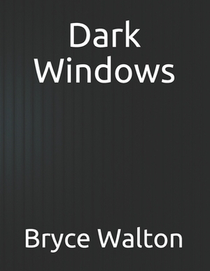 Dark Windows by Bryce Walton