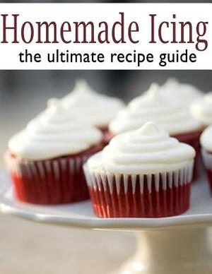 Homemade Icing: The Ultimate Recipe Guide by Danielle Caples