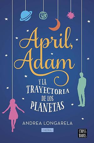 April, Adam y la trayectoria de los planetas by Andrea Longarela