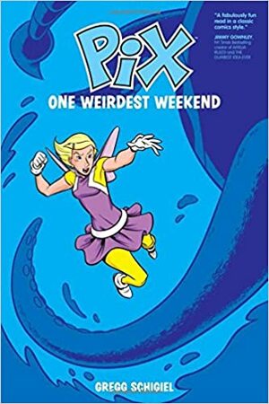 Pix, Vol. 1: One Weirdest Weekend by Gregg Schigiel