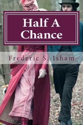 Half A Chance by Frederic S. Isham