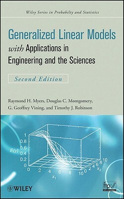 Generalized Linear Models: With Applications in Engineering and the Sciences by Douglas C. Montgomery, Raymond H. Myers, G. Geoffrey Vining
