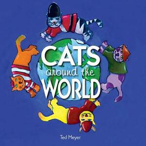 Cats Around The World by Ted Meyer