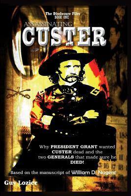 Assassinating Custer by Guy Lozier