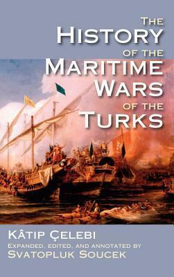 The History of the Maritime Wars of the Turks by Svatopluk Soucek, Kâtip Çelebi