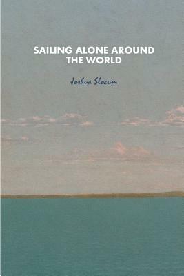 Sailing Alone Around the World by Joshua Slocum