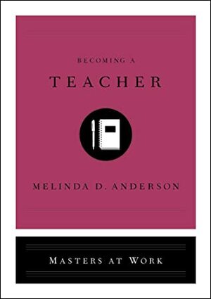 Becoming a Teacher by Melinda D. Anderson