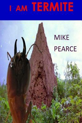 I am Termite by Mike Pearce