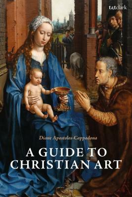 A Guide to Christian Art by Diane Apostolos-Cappadona