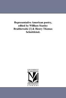 Representative American Poetry, Edited by William Stanley Braithewaite [!] & Henry Thomas Schnittkind. by William Stanley Braithwaite
