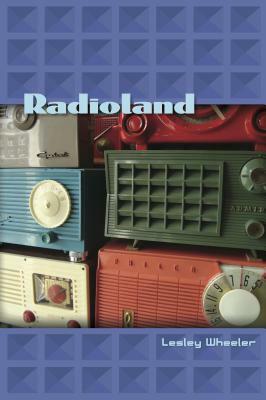 Radioland by Lesley Wheeler