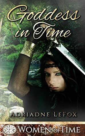 Goddess in Time by Adriadne LeFox