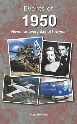 Events of 1950: news for every day of the year by Hugh Morrison