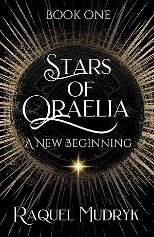 Stars of Oraelia - A new beginning by Raquel Mudryk