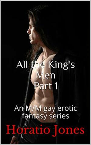 All the King's Men: Part 1 by Horatio Jones