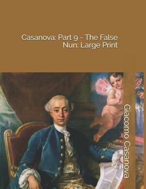 Casanova: Part 9 - The False Nun: Large Print by Giacomo Casanova