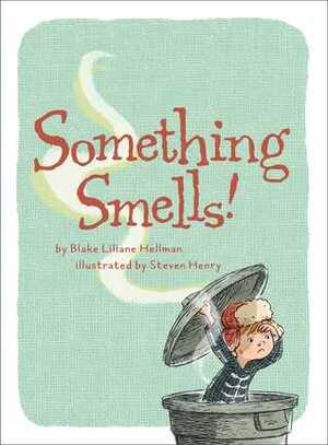 Something Smells! by Blake Liliane Hellman