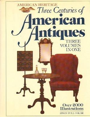 Three Centuries of American Antiques: American Heritage, Volume 1 by Marshall B. Davidson