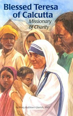 Blessed Teresa of Calcutta: Missionary of Charity by Barbara Kiwak, Mary Kathleen Glavich