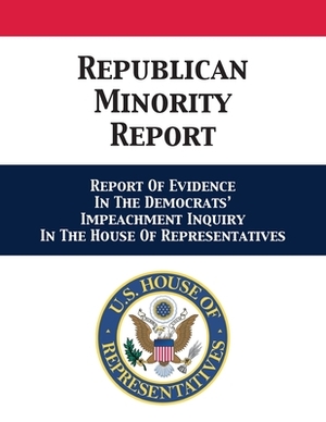 Republican Minority Report: Report Of Evidence In The Democrats' Impeachment Inquiry In The House Of Representatives by Devin Nunes, Michael T. McCaul, Jim Jordan