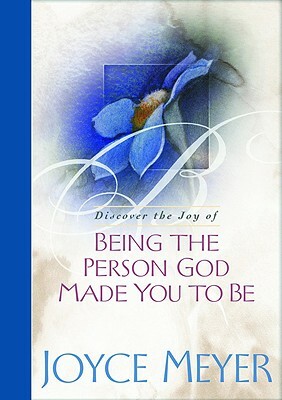 Being the Person God Made You to Be by Joyce Meyer