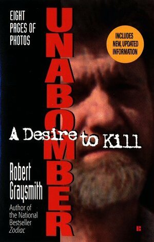 Unabomber: A Desire to Kill by Robert Graysmith