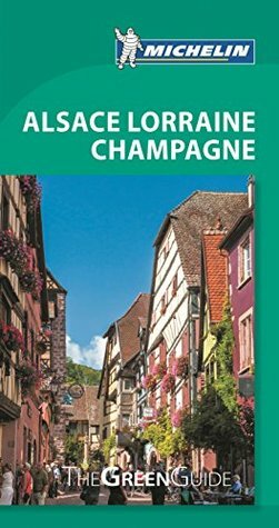 Michelin Green Guide Alsace Lorraine Champagne by Michelin Travel &amp; Lifestyle