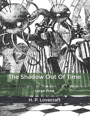 The Shadow Out Of Time: Large Print by H.P. Lovecraft