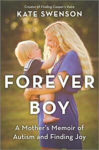 Forever Boy: A Mother's Memoir of Finding Joy through Autism by Kate Swenson, Kate Swenson