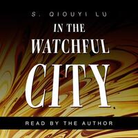 In the Watchful City by S. Qiouyi Lu