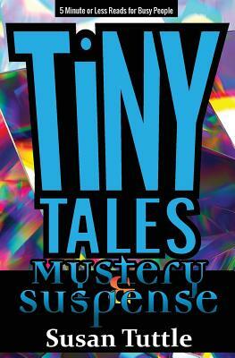 Tiny Tales: Mystery/Suspense: 5-Minute or Less Reads for Busy People by Susan Tuttle