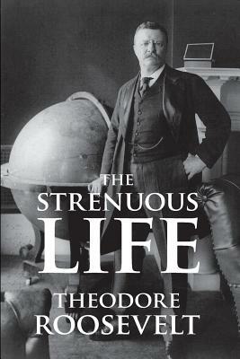 The Strenuous Life by Theodore Roosevelt