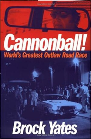 Cannonball!: America's Greatest Outlaw Road Race by Brock Yates