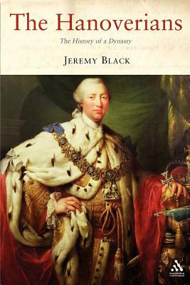 The Hanoverians: The History of a Dynasty by Jeremy Black