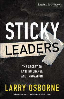 Sticky Leaders: The Secret to Lasting Change and Innovation by Larry Osborne