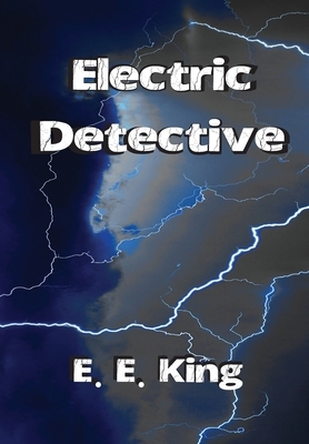 Electric Detective by E. E. King